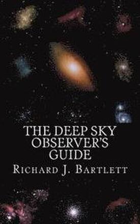 The Deep Sky Observer's Guide: Astronomical Observing Lists Detailing Over 1,300 Night Sky Objects for Binoculars and Small Telescopes