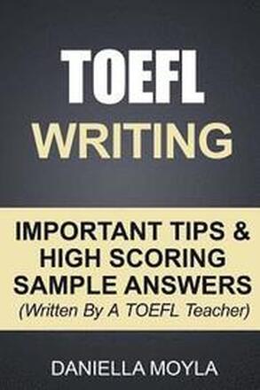 TOEFL Writing: Important Tips & High Scoring Sample Answers! (Written By A TOEFL Teacher)