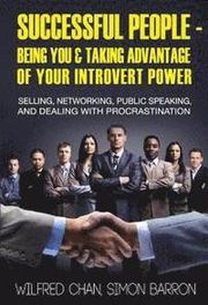 Successful People - Being You & Taking Advantage of Your Introvert Power: Selling, Networking, Public Speaking, and Dealing With Procrastination