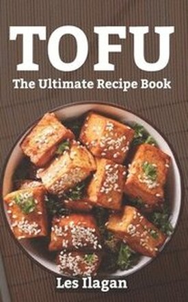 Tofu: The Ultimate Recipe Book