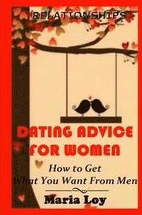 Dating Advice for Women: How to Get the Guy with New Rules for Love Sex and Dating