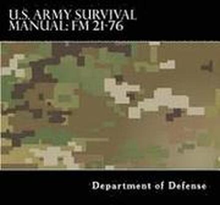 U.S. Army Survival Manual: FM 21-76: Department of the Army Field Manual