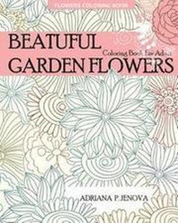 Flowers Coloring Book: Beautiful Garden Flowers Coloring Book For Adult: For Stress-relief, Relaxation, Enchanted Forest Coloring Book, Fanta