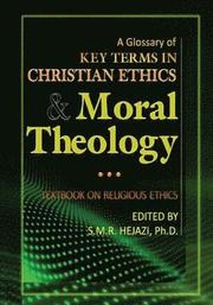A Glossary of Christian Ethics and Moral Theology: Textbook on Religious Ethics