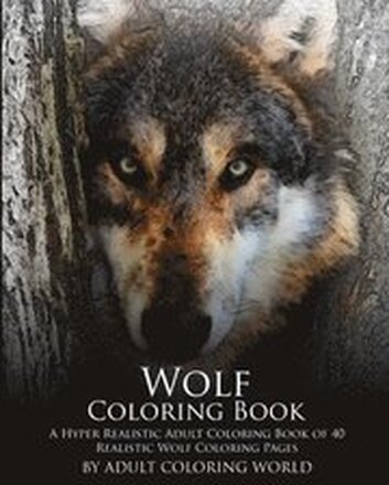 Wolf Coloring Book: A Hyper Realistic Adult Coloring Book of 40 Realistic Wolf Coloring Pages