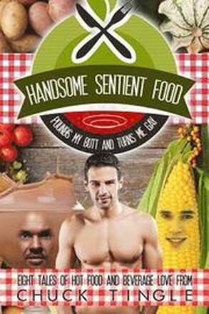 Handsome Sentient Food Pounds My Butt And Turns Me Gay