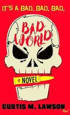 It's a Bad, Bad, Bad, Bad World