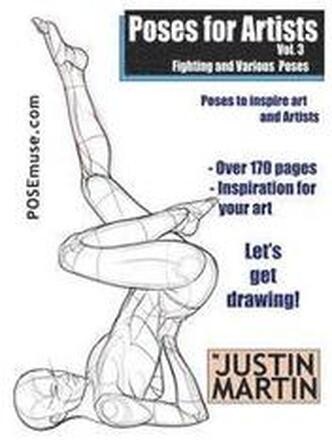 Poses for Artists Volume 3 - Fighting and Various Poses: An essential reference for figure drawing and the human form