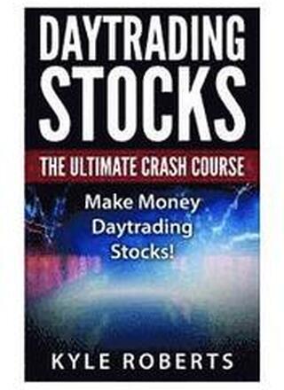 Daytrading The Ultimate Crash Course: Make Money Daytrading Stocks