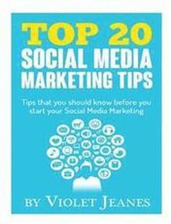 Top 20 Social Media Marketing Tips: Tips you should know before you start your social media marketing