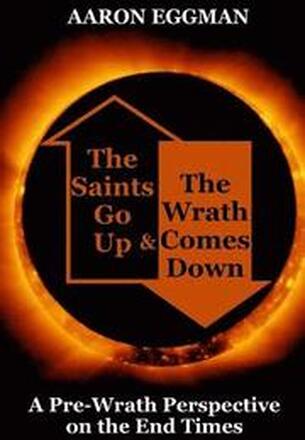 The Saints Go Up and the Wrath Comes Down: A Pre-Wrath Perspective on the End Times