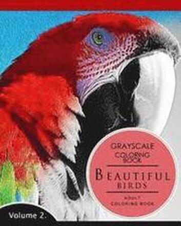 Beautiful Birds Volume 2: Grayscale coloring books for adults Relaxation (Adult Coloring Books Series, grayscale fantasy coloring books)