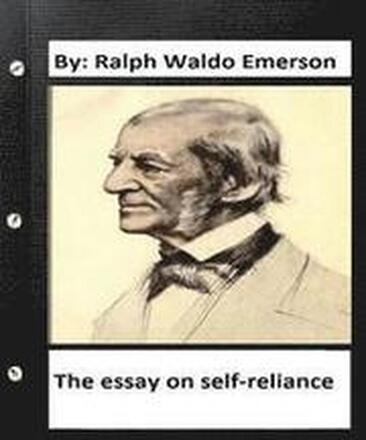 The essay on self-reliance. By: Ralph Waldo Emerson (Original Version )