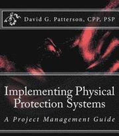 Implementing Physical Protection Systems: A Project Management Guide