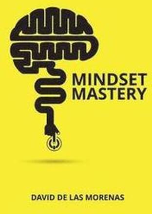 Mindset Mastery: 18 Simple Ways to Program Yourself to Be More Confident, Productive, and Successful