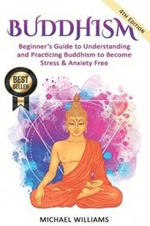 Buddhism: Beginner's Guide to Understanding & Practicing Buddhism to Become Stress and Anxiety Free
