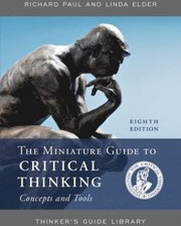 The Miniature Guide to Critical Thinking Concepts and Tools