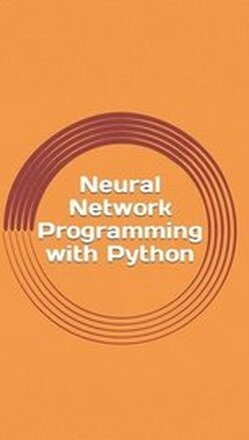 Neural Network Programming with Python: Create your own neural network!