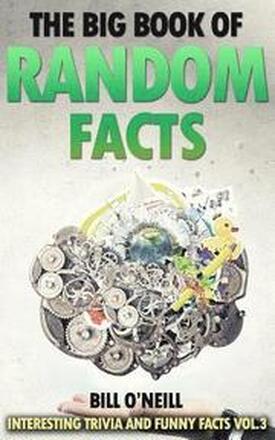 The Big Book of Random Facts Vol 3: 1000 Interesting Facts And Trivia