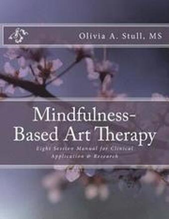Mindfulness-Based Art Therapy Eight Session Manual: For Clinical Application and Research