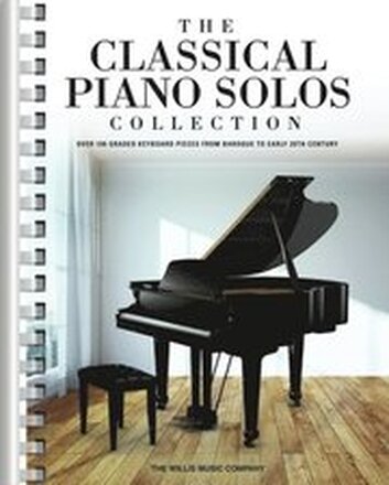 The Classical Piano Solos Collection: 106 Graded Pieces from Baroque to the 20th C. Compiled & Edited by P. Low, S. Schumann, C. Siagian