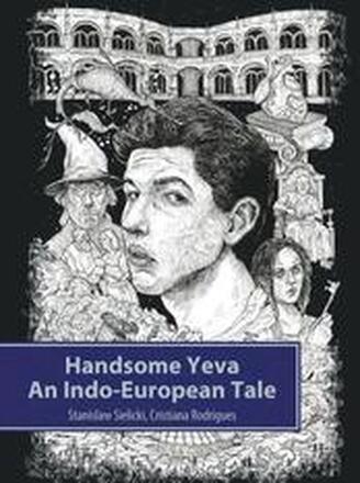 Handsome Yeva: An Indo-European Tale: Reconstruction Based on Balto-Slavic Folklore and Parallels with Other Indo-European Myths