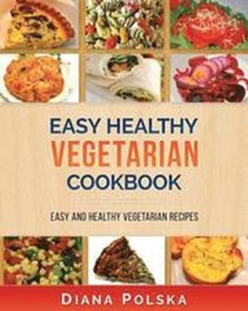 Vegetarian Cookbook: Vegetarian Recipes That Are Healthy and Easy to Make