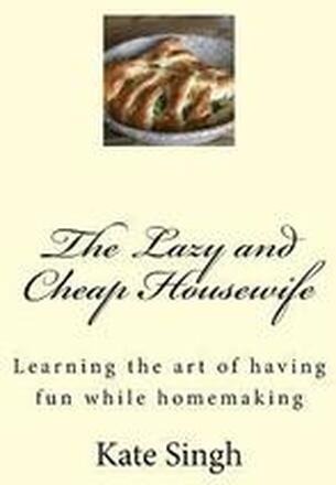 The Lazy and Cheap Housewife: Learning the art of having fun while homemaking