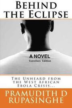Behind the Eclipse: The Unheard from the West African Ebola Crisis...