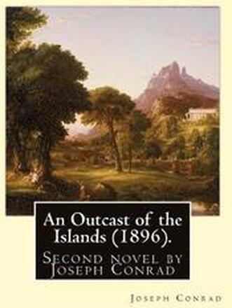 An Outcast of the Islands (1896). By: Joseph Conrad, dedicated By: Edward Lancelot Sanderson: An Outcast of the Islands is the second novel by Joseph