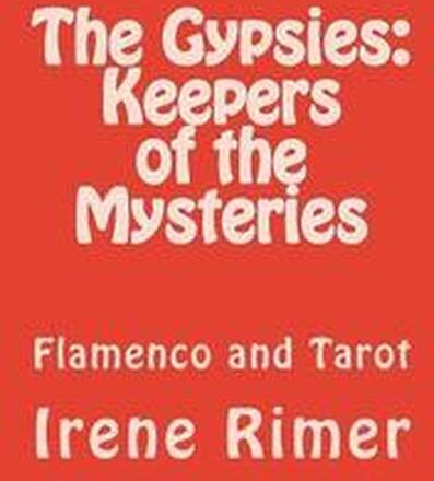 The Gypsies: Keepers of the Mysteries: Flamenco and Tarot