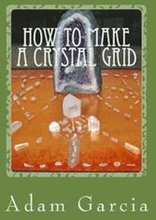 How to Make a Crystal Grid: Step by Step Instruction for 11 Grids by Adam, The Crystal Gridmaker