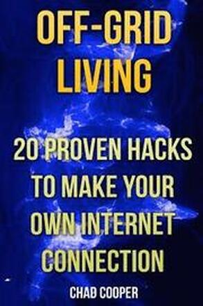 Off-Grid Living: 20 Proven Hacks To Make Your Own Internet Connection