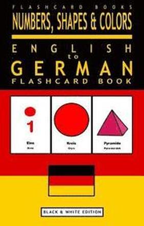 Numbers, Shapes and Colors - English to German Flash Card Book: Black and White Edition - German for Kids
