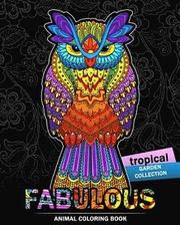 Fabulous Animals Coloring Book: Patterns of Bear, Parrot, Squirrel, Lion, Tiger, Koala, Monkey, Cats, Giraffe, Panda, sloth and more