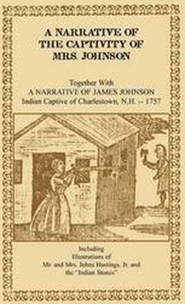 A Narrative of the Captivity of Mrs. Johnson, Together with a Narrative of James Johnson
