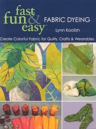 Fast, Fun and Easy Fabric Dyeing