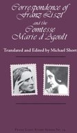 Correspondence of Franz Liszt and the Comtesse Marie D'Agoult