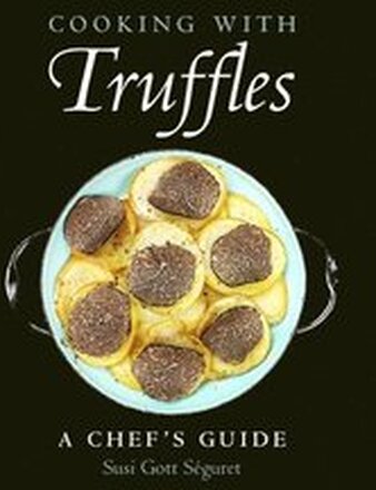 Cooking with Truffles: A Chef's Guide
