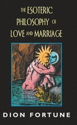 Esoteric Philosophy of Love and Marriage