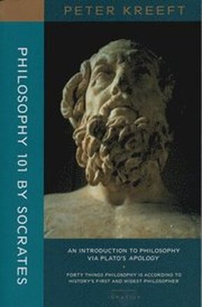 Philosophy 101 by Socrates An Introduction to Philosophy via Plato`s Apology