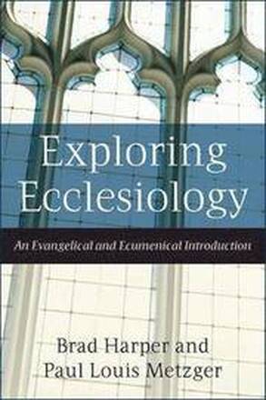 Exploring Ecclesiology An Evangelical and Ecumenical Introduction
