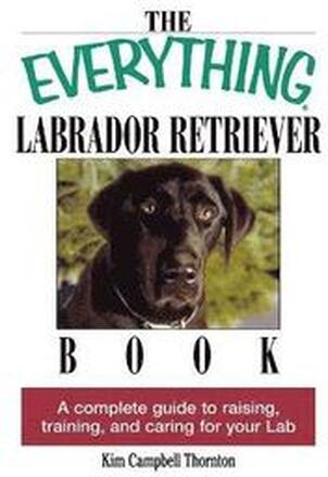The Everything Labrador Retriever Book