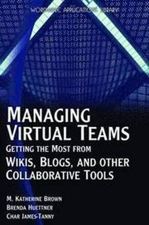 Managing Virtual Teams: Getting the Most From Wikis, Blogs, & Other Collaborative Tools
