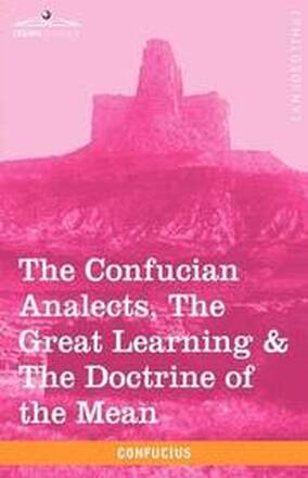 The Confucian Analects, the Great Learning & the Doctrine of the Mean