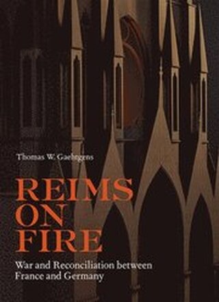 Reims on Fire - War and Reconciliation between France and Germany