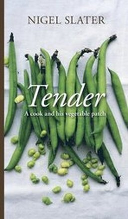 Tender: A Cook and His Vegetable Patch [A Cookbook]