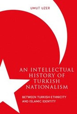 An Intellectual History of Turkish Nationalism
