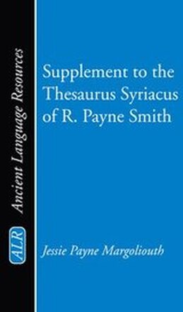 Supplement to the Thesaurus Syriacus of R. Payne Smith