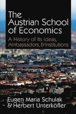 The Austrian School of Economics: A History of Its Ideas, Ambassadors, & Institutions